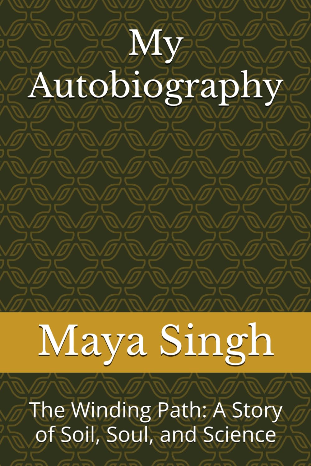 My Autobiography: The Winding Path: A Story of Soil, Soul, and Science