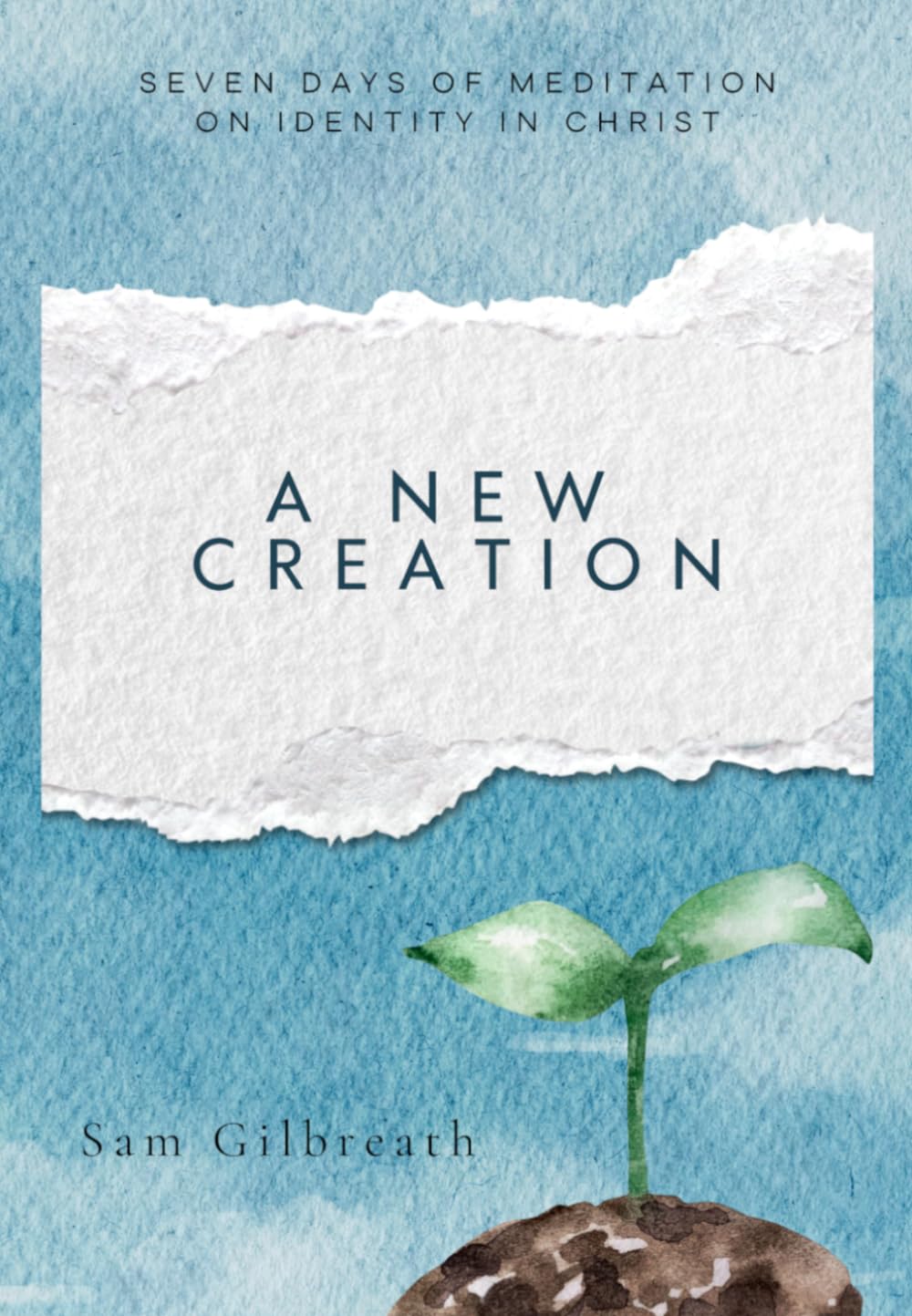 A New Creation: Seven Days of Meditation on Identity in Christ