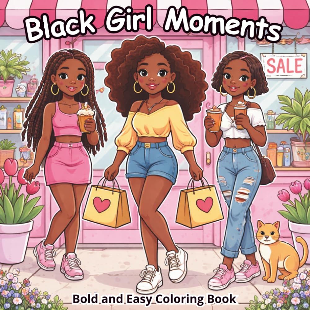 Black Girl Moments: Bold and Easy Coloring Book: Cute and Cozy Coloring Pages Featuring African American Women in Self-Care, Beauty, Shopping, and Daily Life Moments for Relaxation