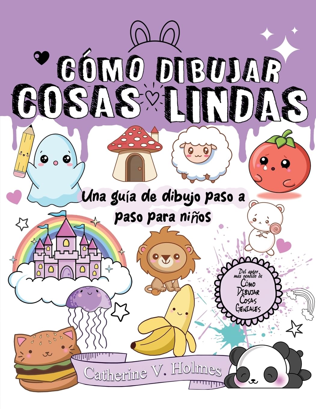 Cómo Dibujar Cosas Lindas: Una guía de dibujo paso a paso para niños: 7 (Cómo dibujar cosas geniales)