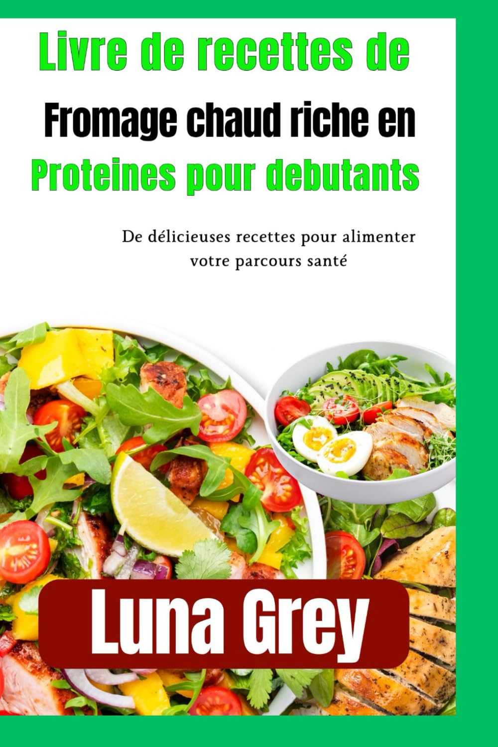 LIVRE DE RECETTES DE FROMAGE CHAUD RICHE EN PROTÉINES POUR DÉBUTANTS: De délicieuses recettes pour alimenter votre parcours santé