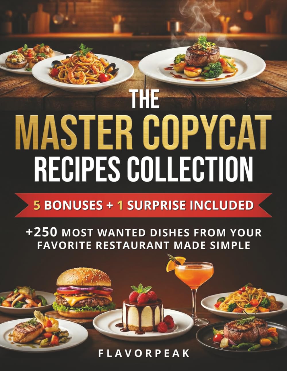 The Master Copycat Recipes Collection: +250 Most Wanted Dishes From Your Favorite Restaurant Made Simple