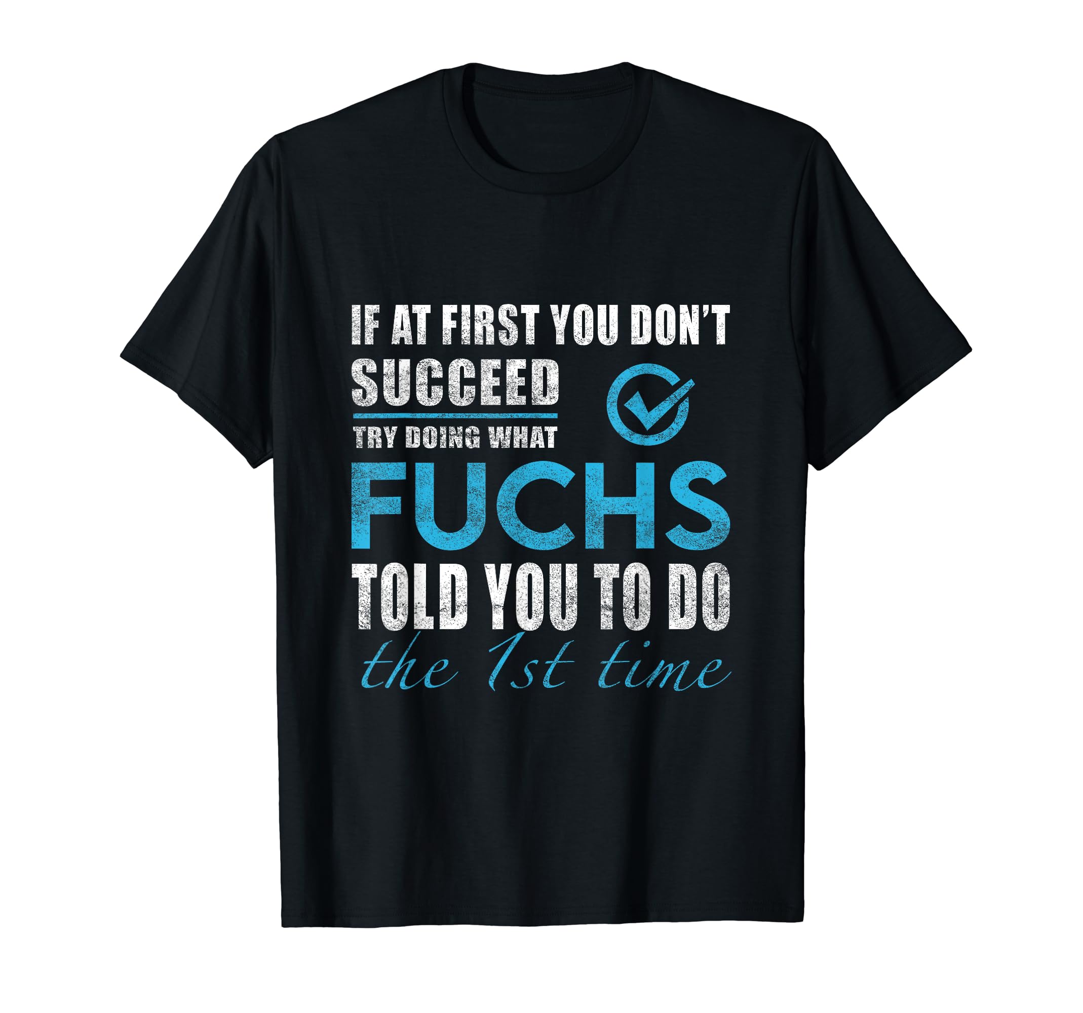 Fuchs NameTry What Fuchs Told You To Do T-Shirt