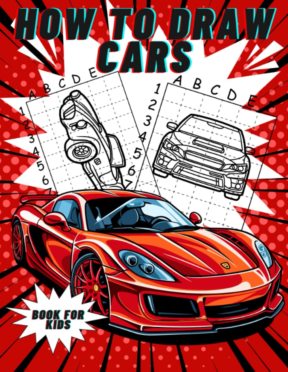 How to Draw Cars Book for Kids.: Teaches You How to Draw Your First Cars in a Simple Way. For Kids Ages 6-12 - Start Drawing Like an Artist !
