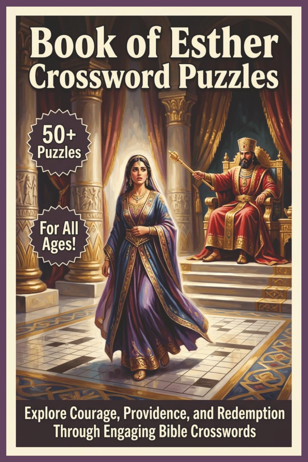 Book of Esther Crossword Puzzles | 50+ Puzzles | For All Ages!: Explore Courage, Providence, and Redemption Through Engaging Bible Crosswords