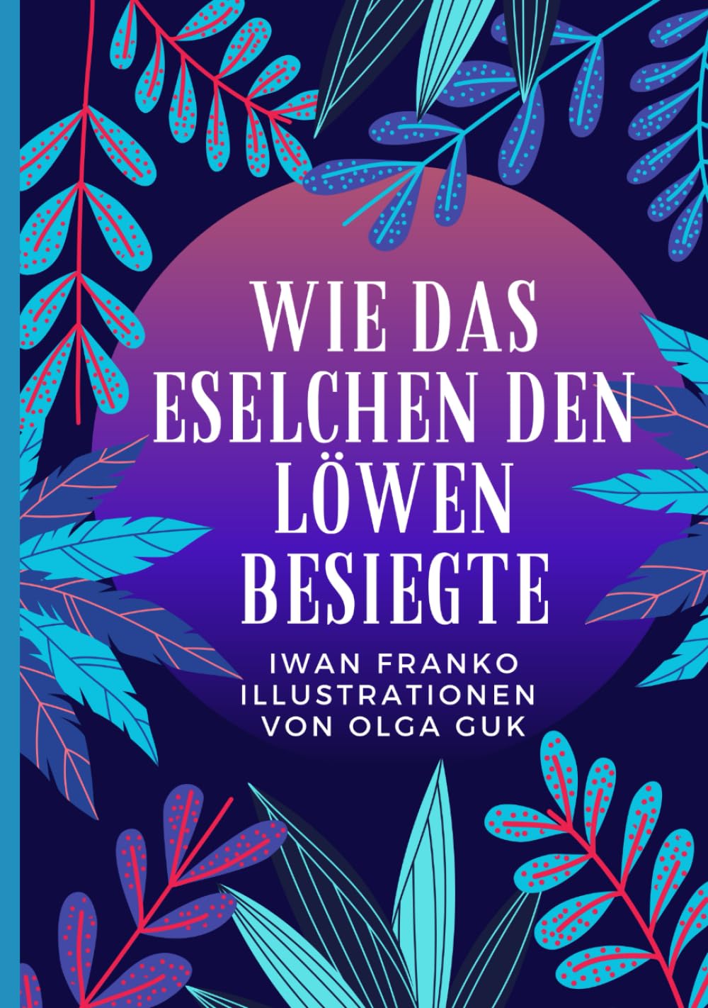 Bilderbuchmärchen „Wie das Eselchen den Löwen besiegte“ (Kleine Wunderwelten)