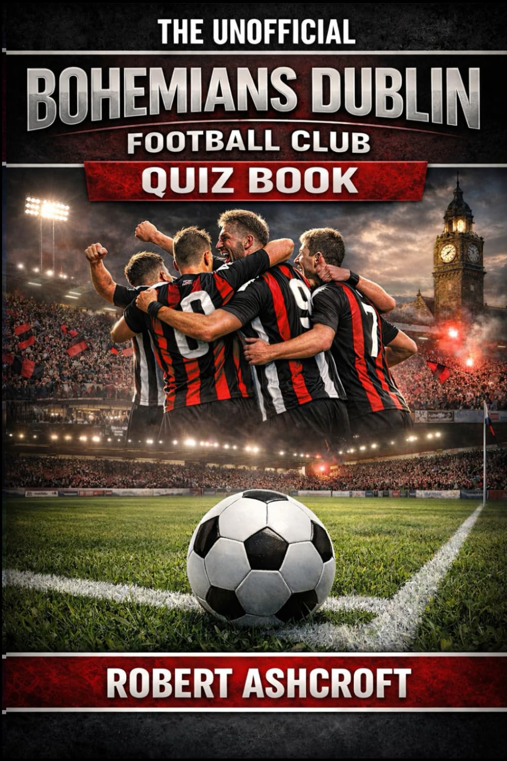 The Unofficial Bohemians Dublin Football Club Quiz Book
