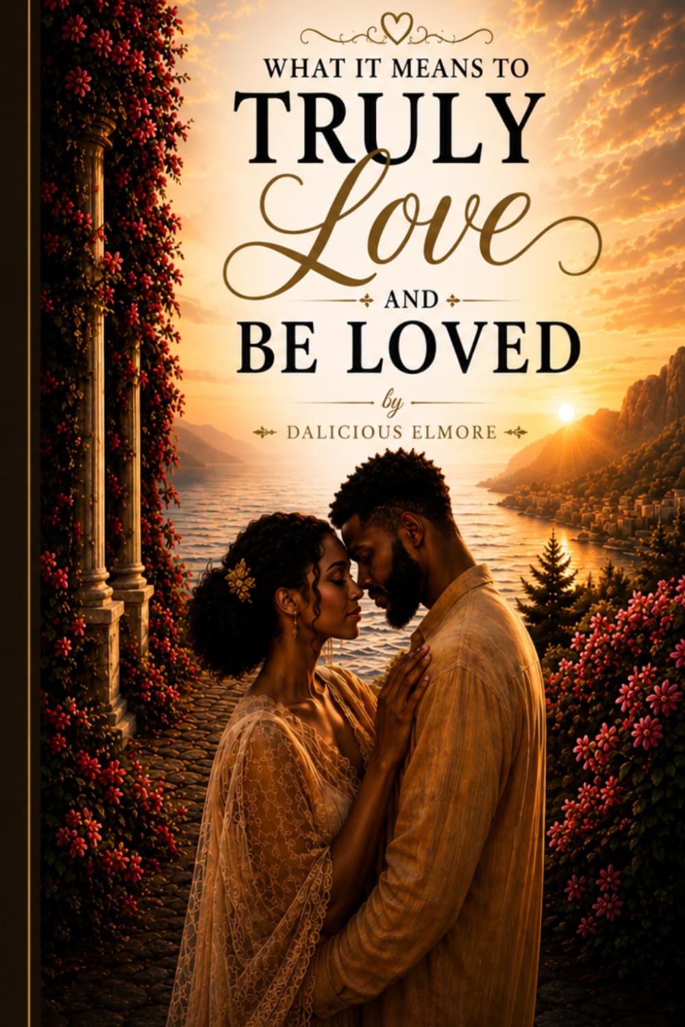 What It Means to Truly Love and Be Loved: How to Recognize Real Love Through the Wisdom of Song of Solomon