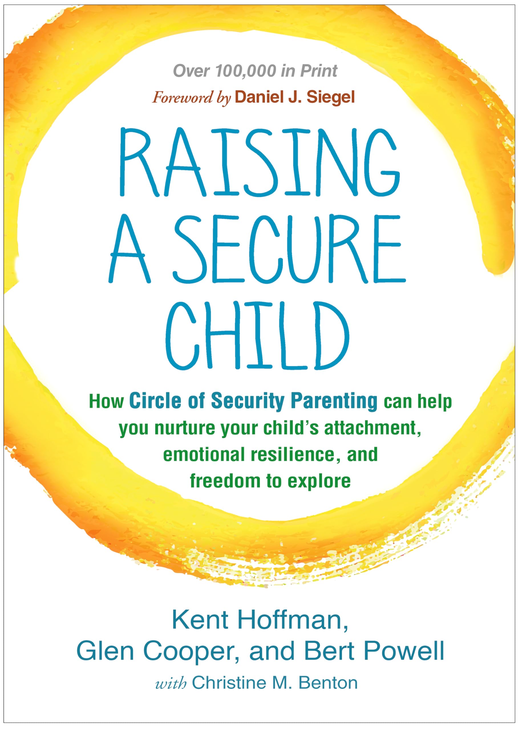 Raising a Secure Child: How Circle of Security Parenting Can Help You Nurture Your Child's Attachment, Emotional Resilience, and Freedom to Explore Paperback – February 6, 2017