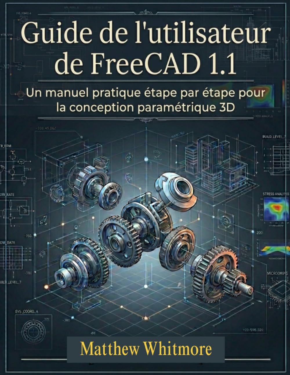 Guide de l'utilisateur de FreeCAD 1.1: Un manuel pratique étape par étape pour la conception paramétrique 3D
