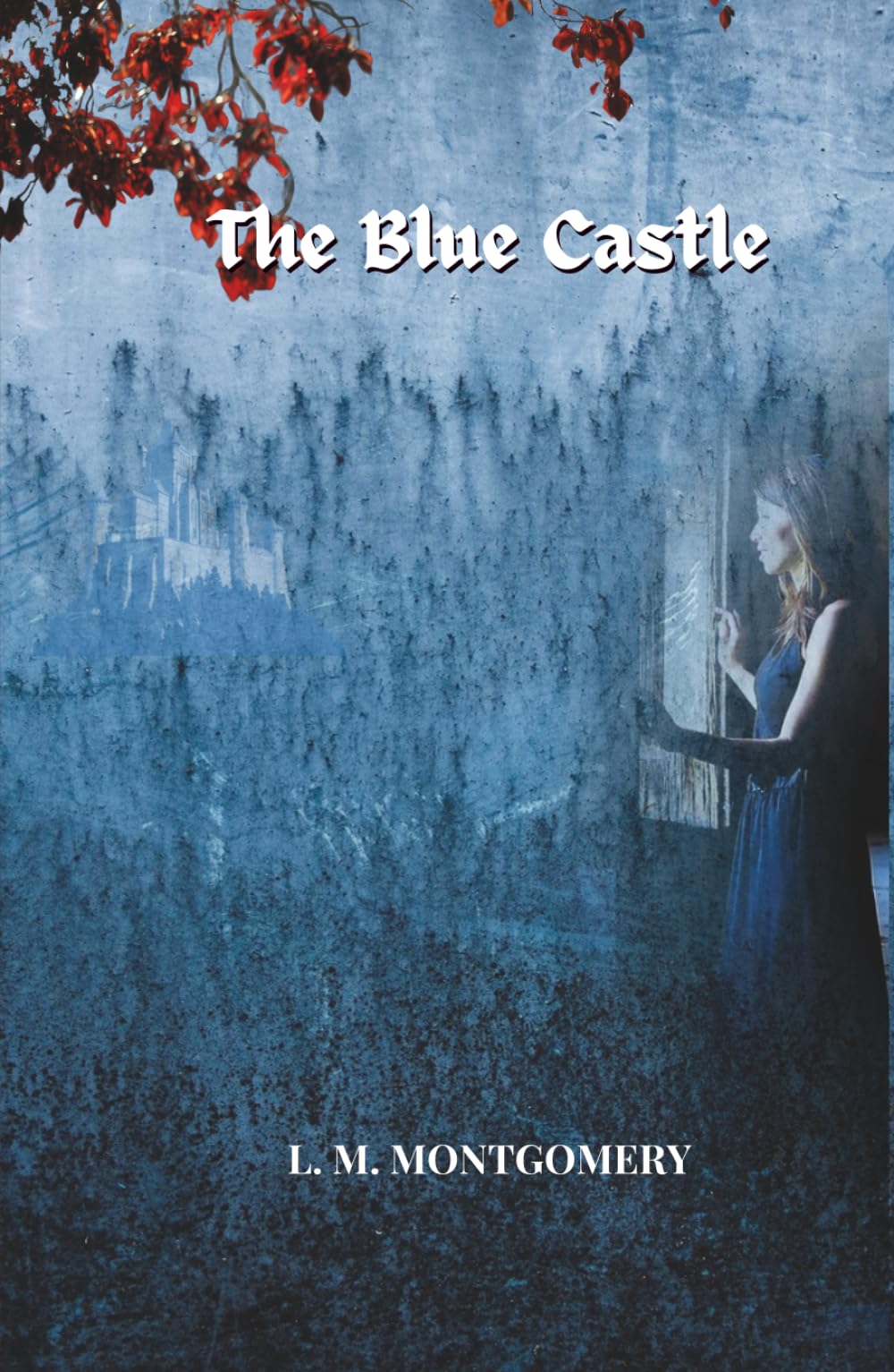 The Blue Castle: A Classic Romance Novel of Love, Courage, and Self-Discovery