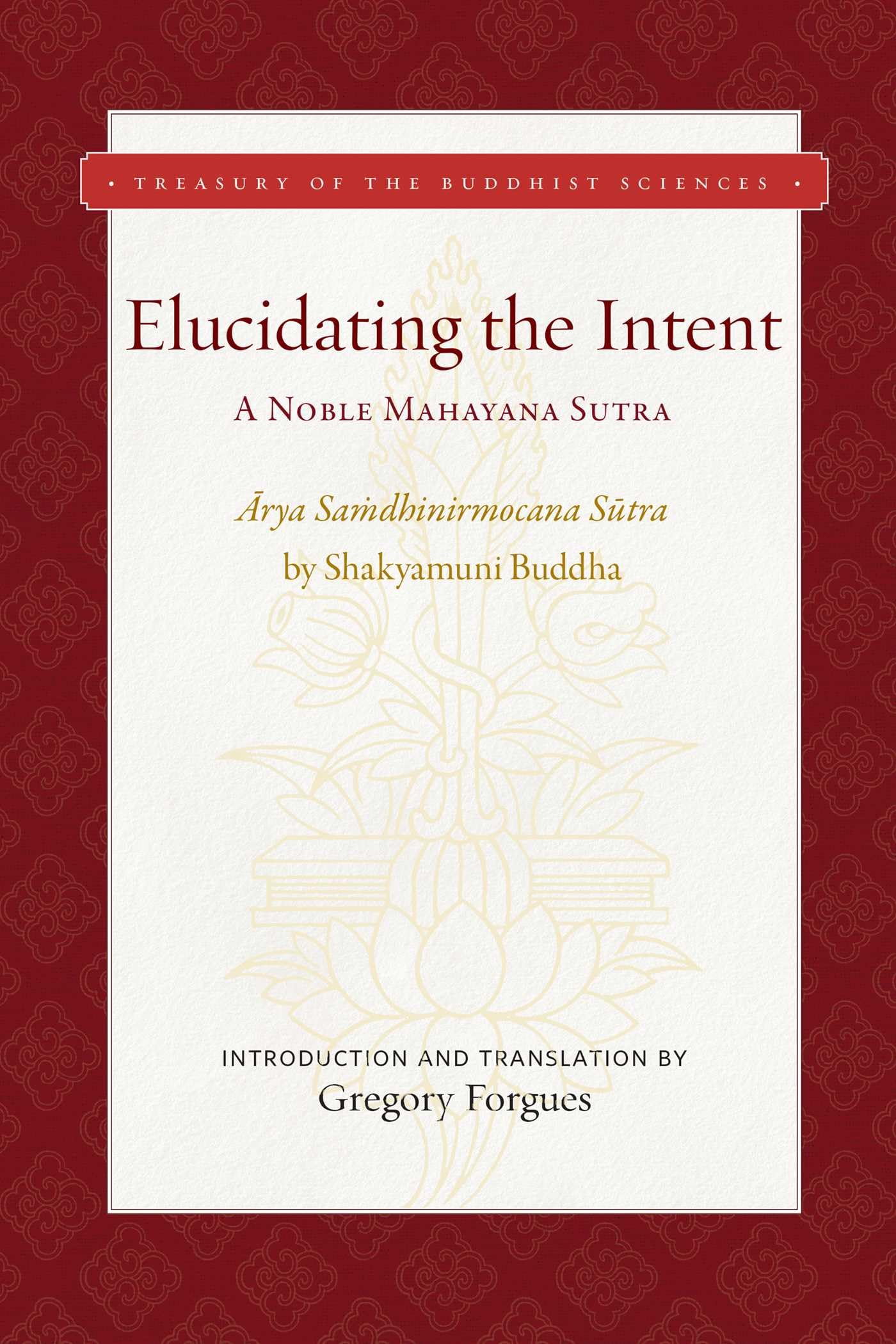 Elucidating the Intent A Noble Mahayana Sutra by Gregory Forgues (Hardback Book)