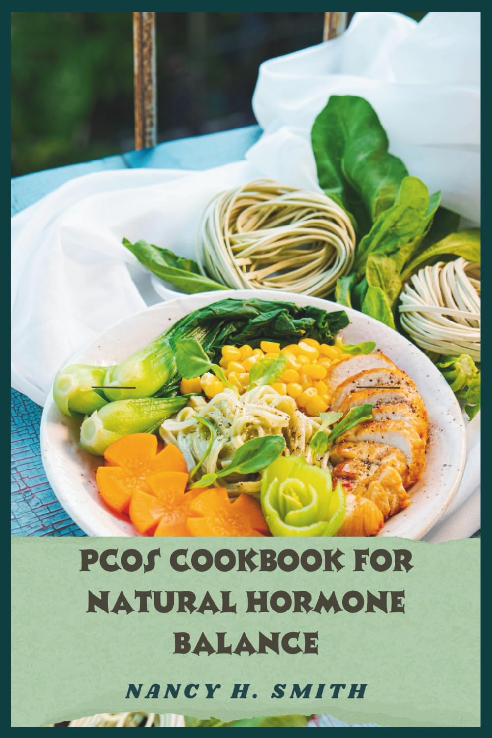 PCOS Cookbook for Natural Hormone Balance: Delicious, Easy-to-Make Recipes to Reduce Symptoms, Support Fertility, and Restore Hormonal Health Naturally