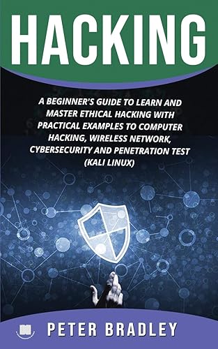 Hacking : A Beginner's Guide to Learn and Master Ethical Hacking with Practical Examples to Computer, Hacking, Wireless Network, Cybersecurity and Penetration Test (Kali Linux)