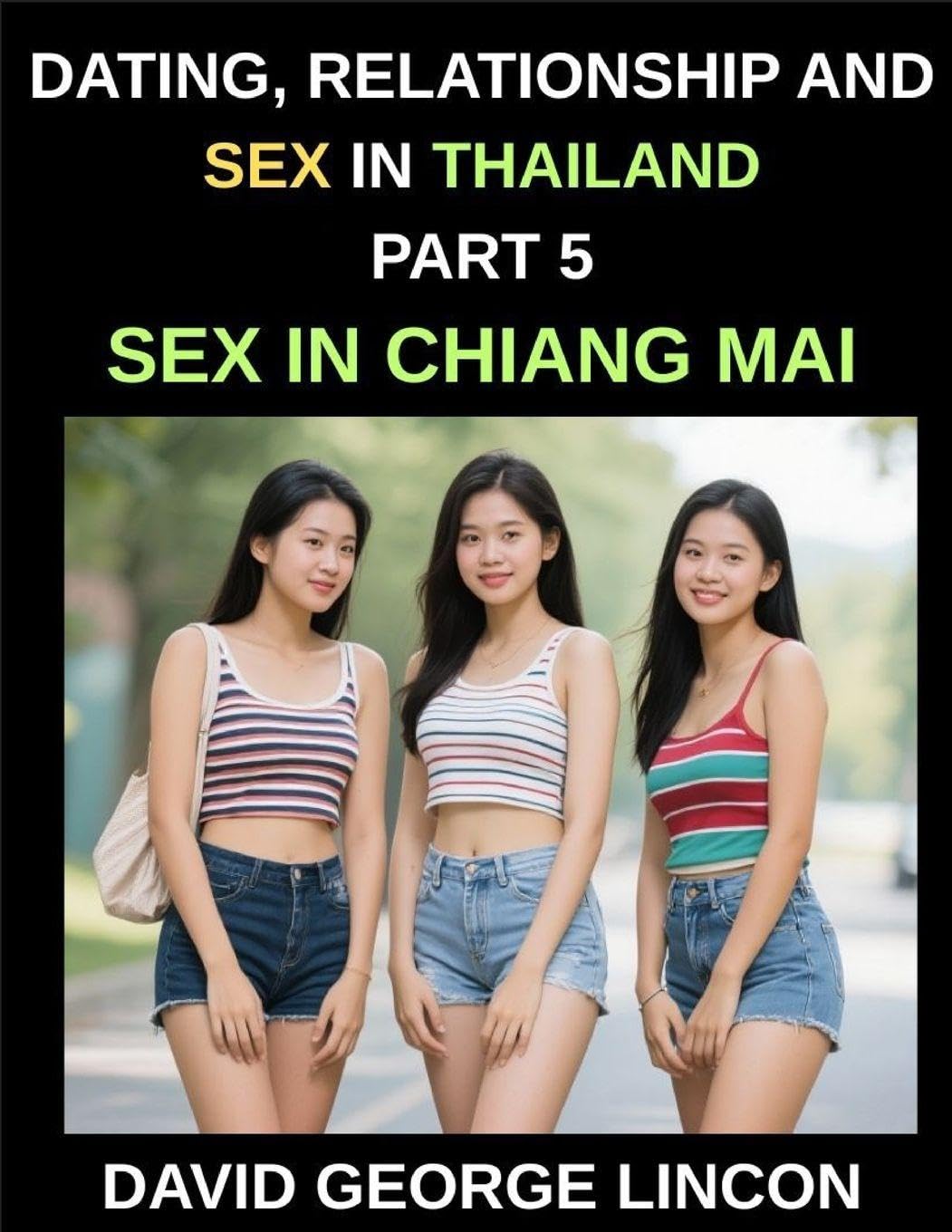 Dating, Relationship and Sex in Thailand (Part 5)- Sex in Chiang Mai, Love, Lust, Desire, Sexuality, and Sexual Health in Chiang Mai, Exploring Intimacy, Taboos, and the Evolution of Sexual Attitudes