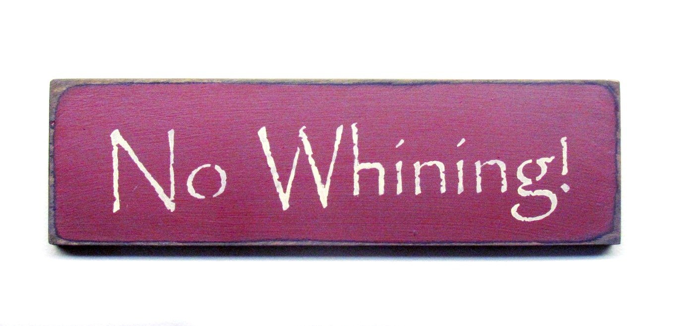 No Whining, Funny Wood Sign