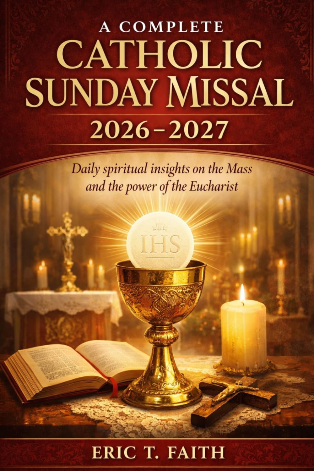 A COMPLETE CATHOLIC SUNDAY MISSAL 2026-2027: Daily spiritual insights on the Mass and the power of the Eucharist