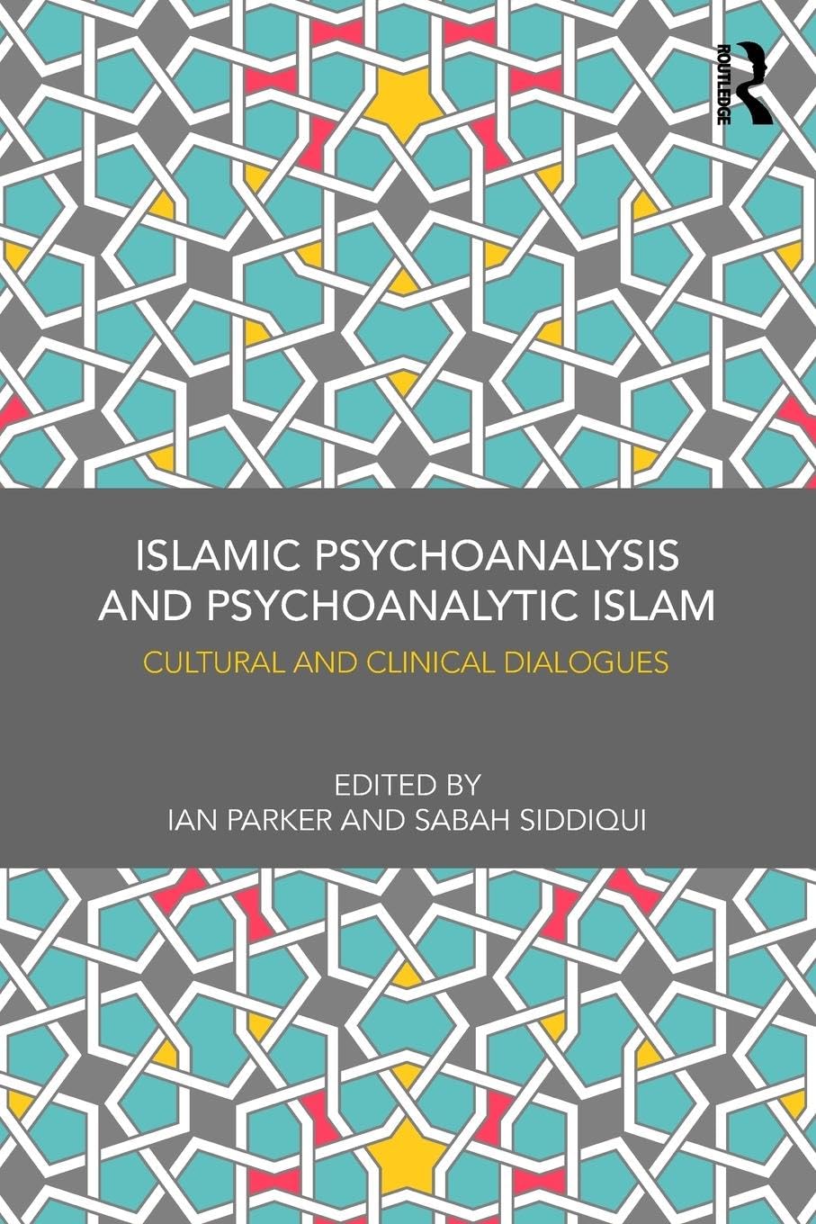Islamic Psychoanalysis and Psychoanalytic Islam: Cultural and Clinical Dialogues