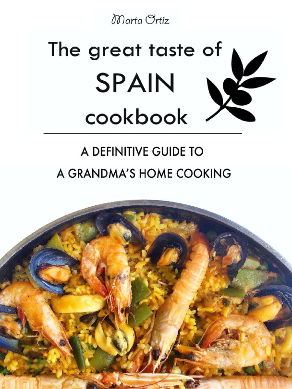 The Great Taste of Spain Cookbook: A definitive guide to a grandma's home cooking