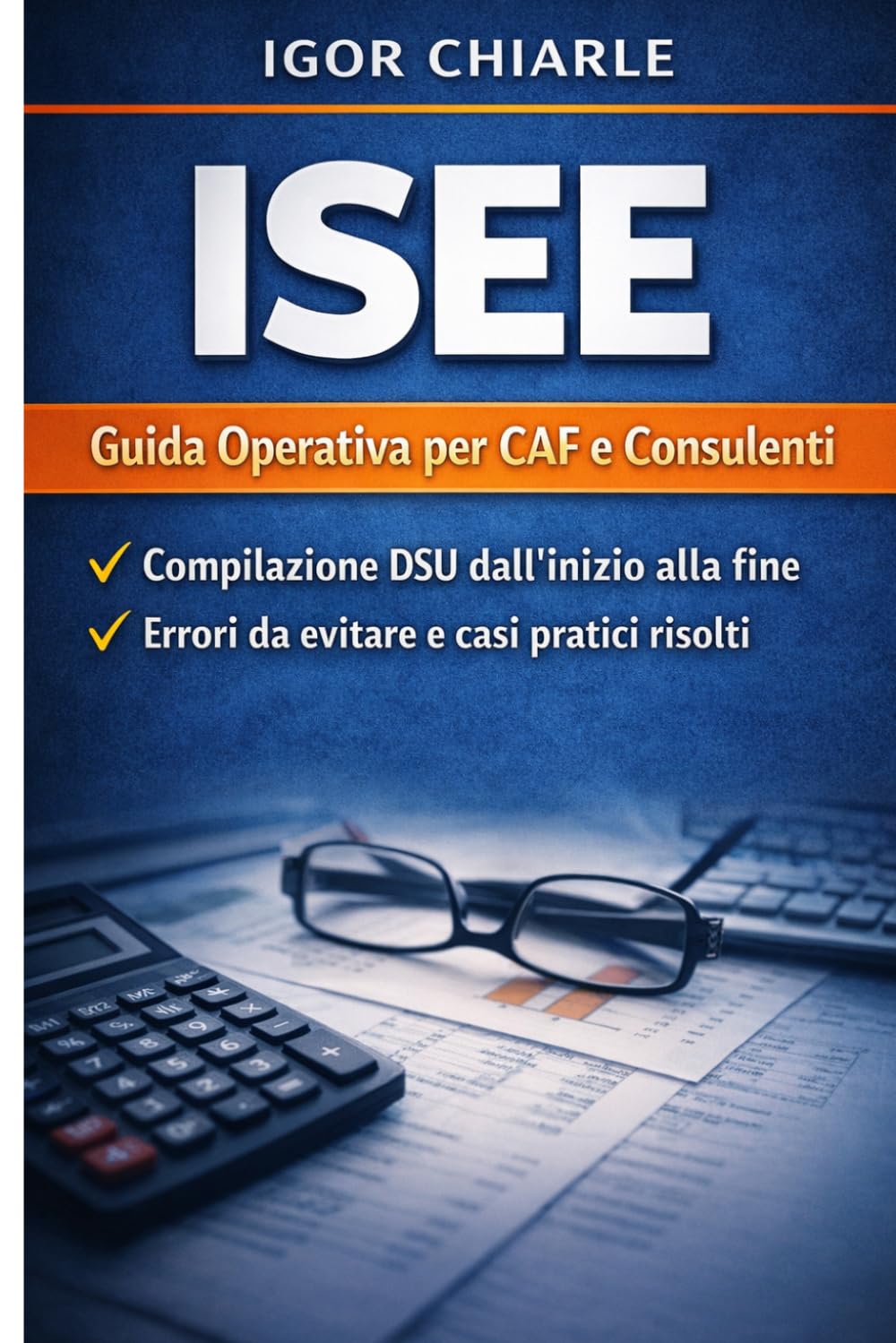 MANUALE OPERATORE CAF - ISEE: Guida pratica alla compilazione ISEE, DSU, patrimonio, controlli e casi reali da sportello CAF (Manuali Operativi CAF e Patronato)