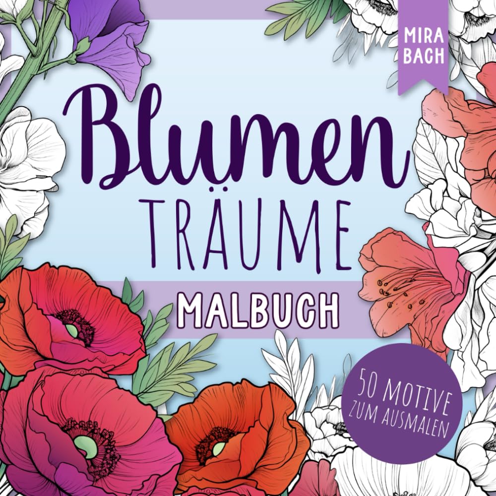 Blumenträume - Malbuch für Erwachsene: Blumen Ausmalbuch für Erwachsene mit 50 verschiedenen Motiven für Entspannung & Stressabbau