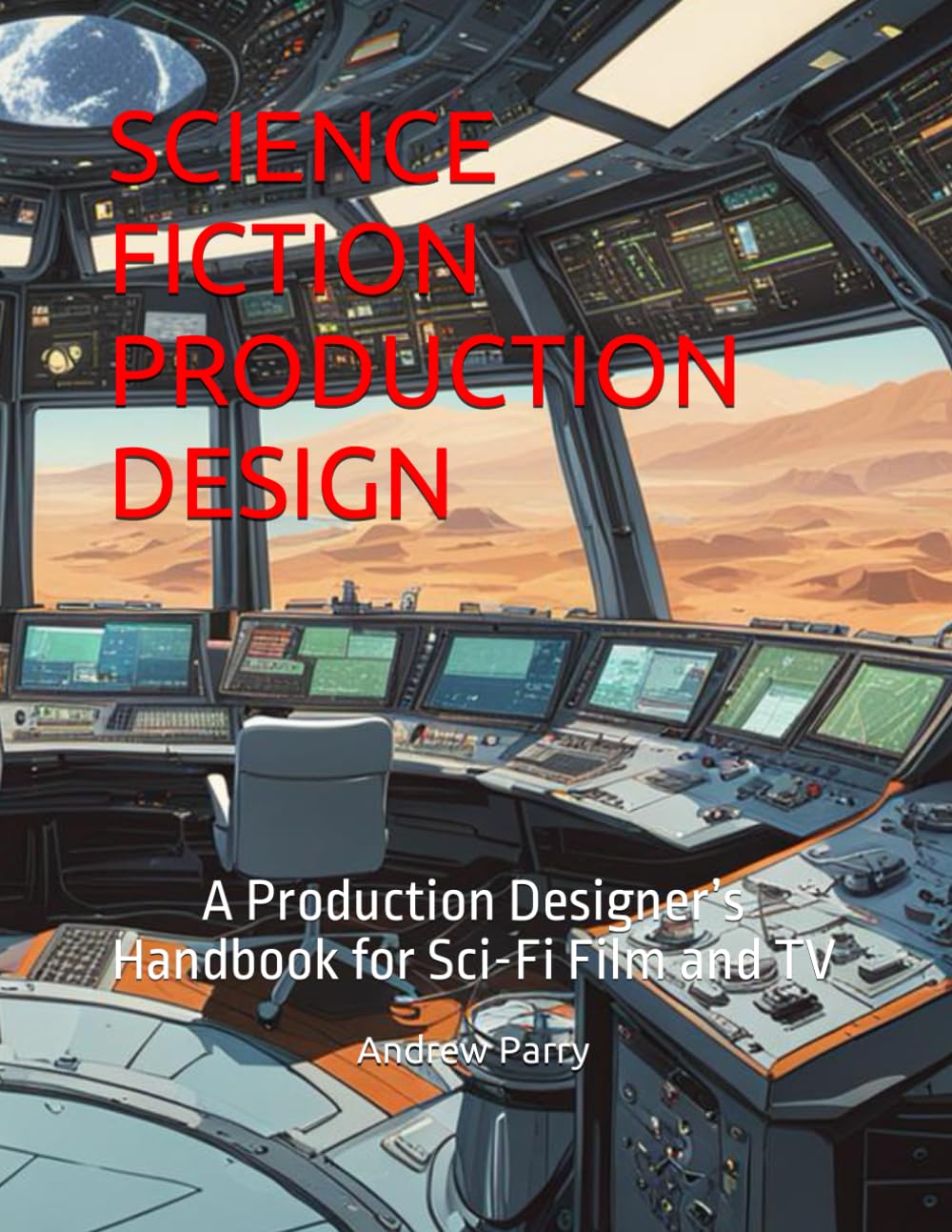 SCIENCE FICTION PRODUCTION DESIGN: A Production Designer's Handbook for Sci-Fi Film and TV