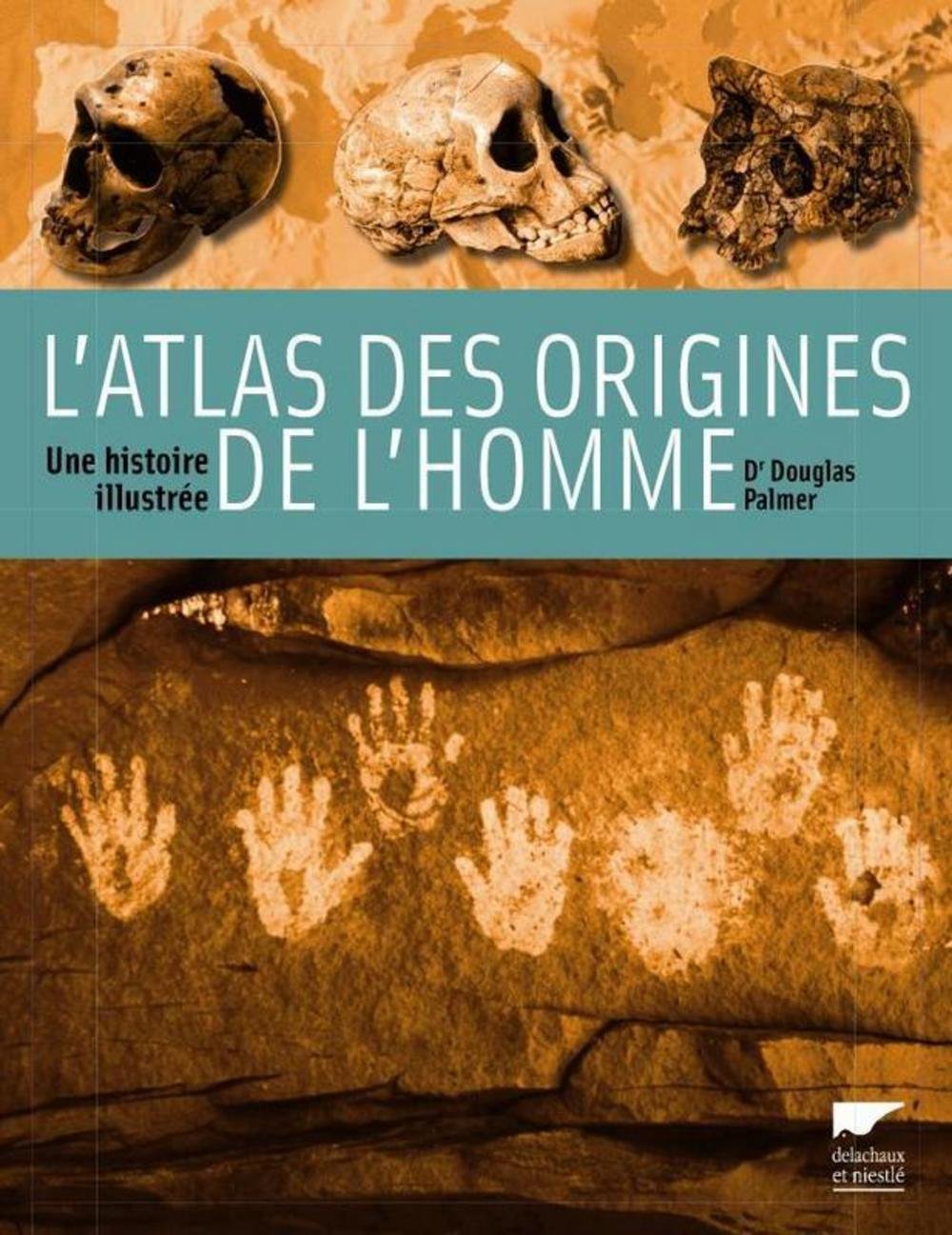 L'atlas des origines de l'homme: Une histoire illustrée
