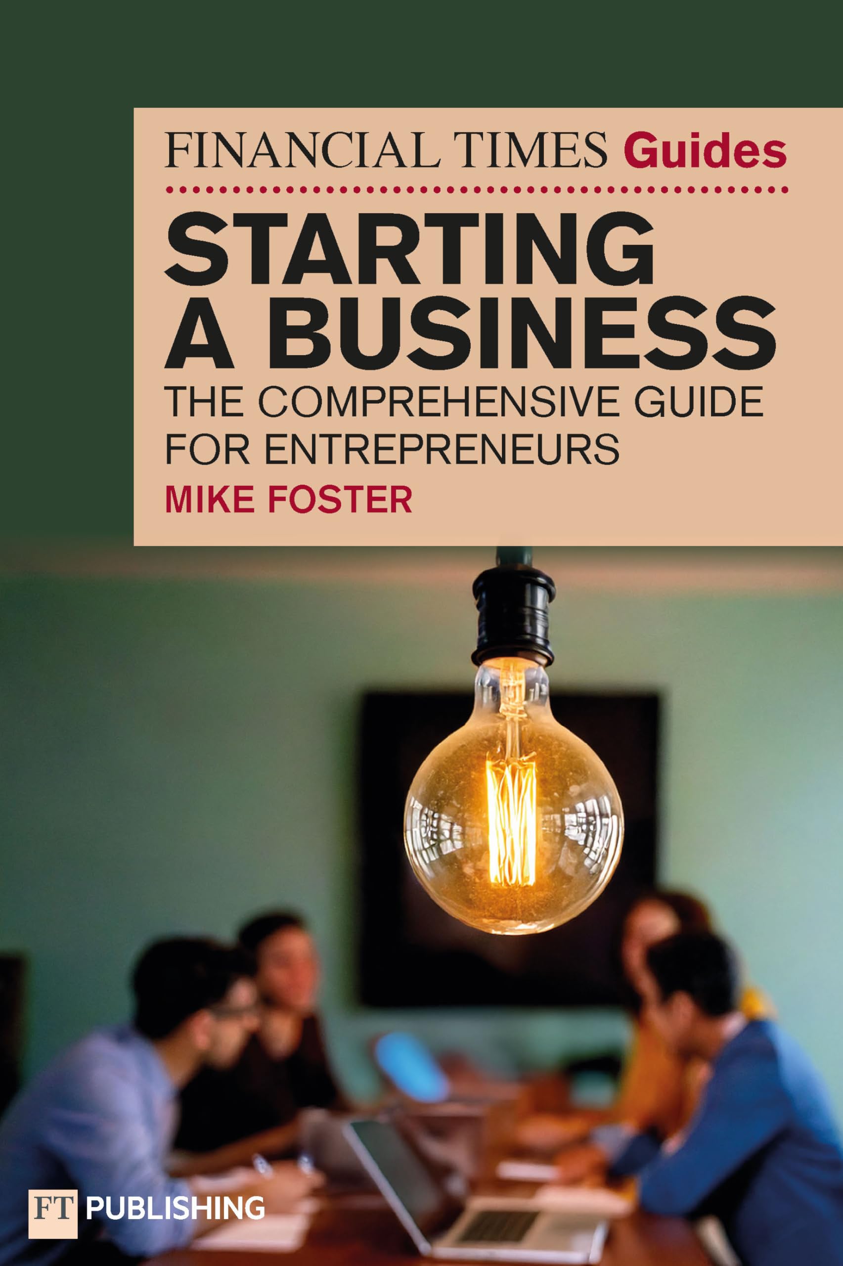 The Financial Times Guide to Starting a Business: The comprehensive guide for entrepreneurs (Financial Times Series) (English Edition)