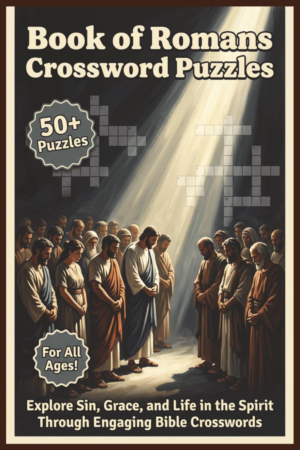 Book of Romans Crossword Puzzles | 50+ Puzzles | For All Ages!: Explore Sin, Grace, and Life in the Spirit Through Engaging Bible Crosswords