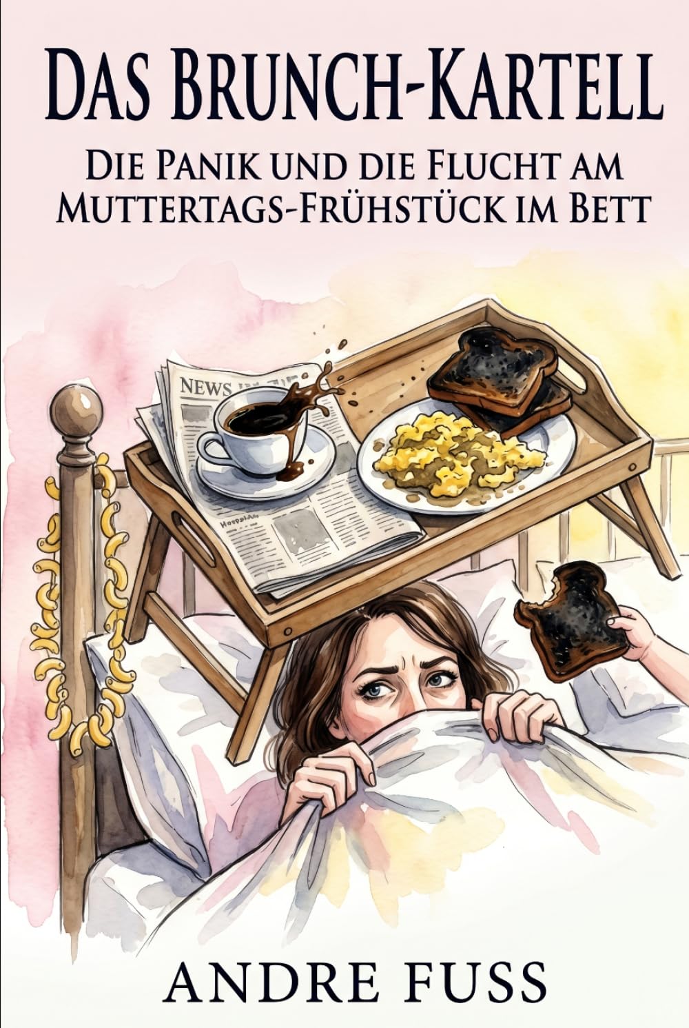 Das Brunch-Kartell: Die Panik und die Flucht vor dem Frühstück ans Bett (Alltag des blutigen Wahnsinns - Satirische Protokolle)