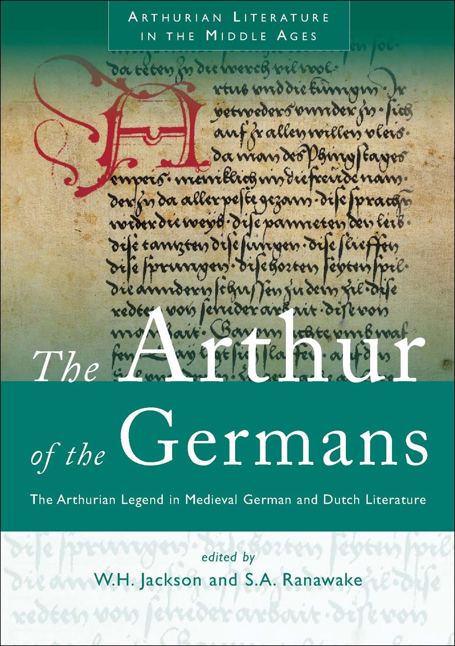 The Arthur of the Germans: The Arthurian Legend in Medieval German and Dutch Literature (Arthurian Literature in the Middle Ages)