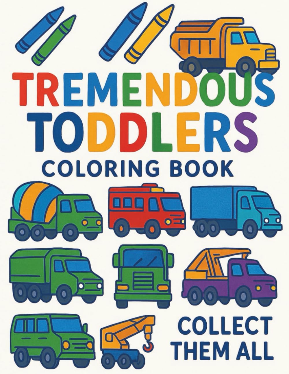 Tremendous Toddlers: Trucks Colouring Book: Big Truck Adventures for Ages 3–6
