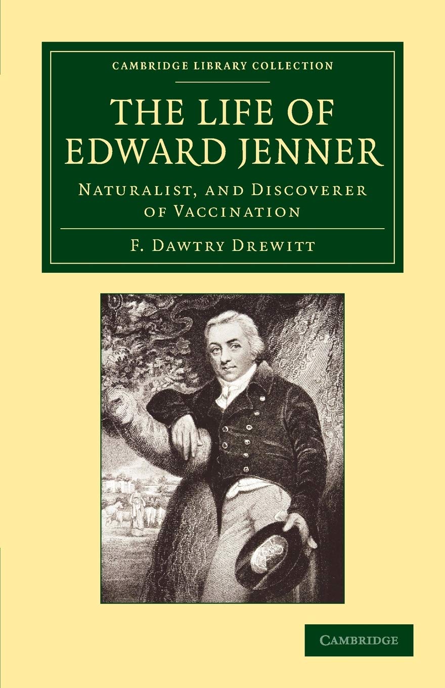The Life of Edward Jenner M.D., F.R.S.: Naturalist, And Discoverer Of Vaccination (Cambridge Library Collection - History of Medicine)