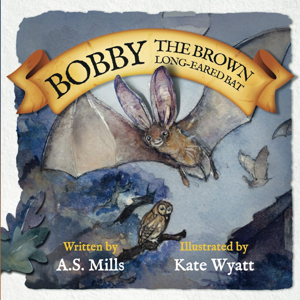 Bobby The Brown Long-Eared Bat: Join Bobby on his First Exciting Adventure in this Delightfully Illustrated Story