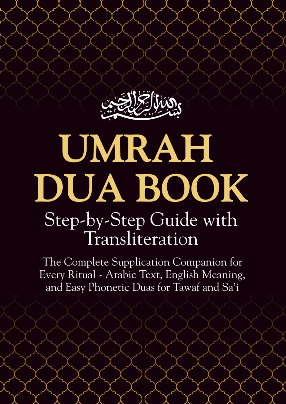 Umrah Dua Book: Step-by-Step Guide with Transliteration: The Complete Supplication Companion for Every Ritual - Arabic Text, English Meaning and Easy Phonetic Duas for Tawaf and Sa’i