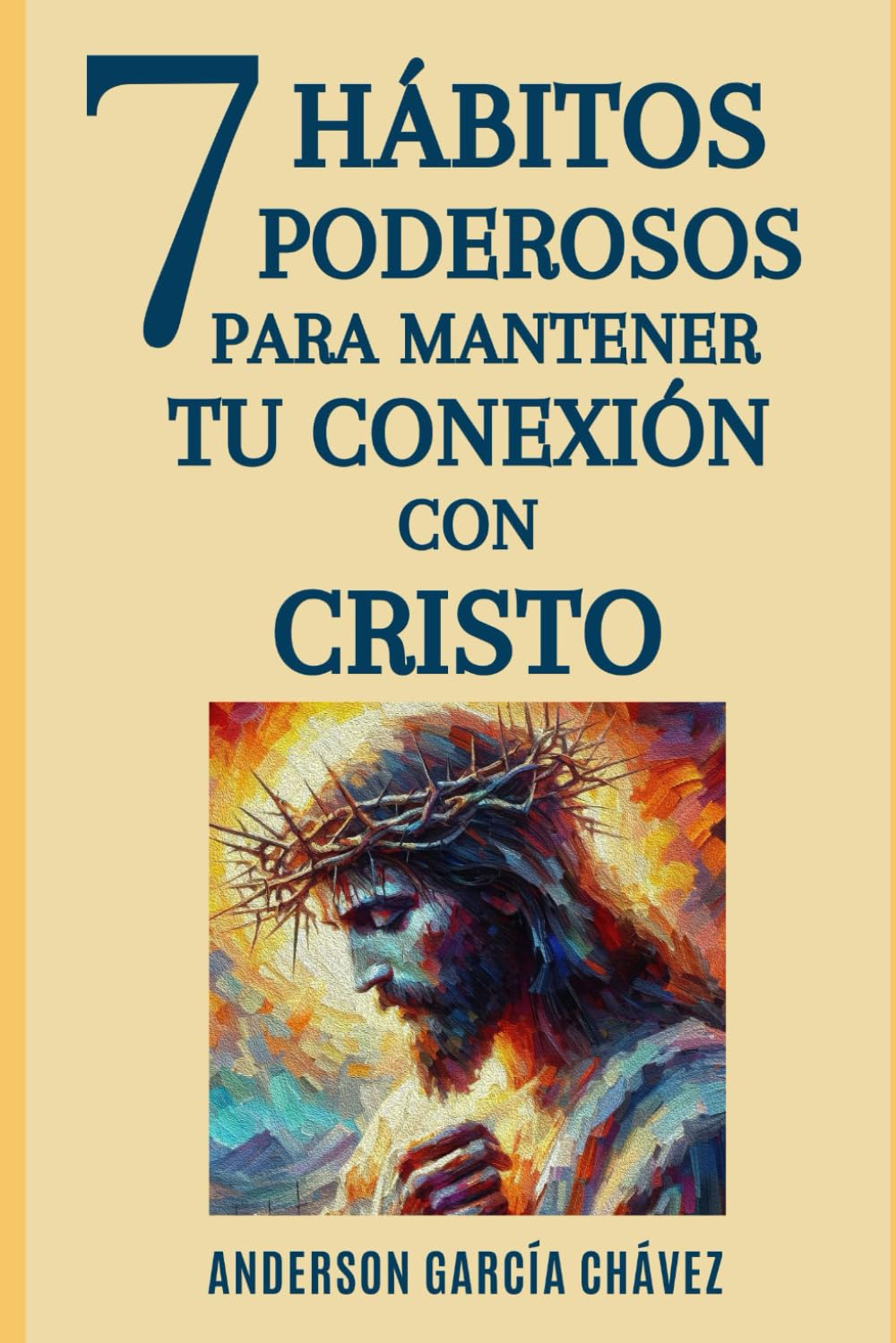 SIETE HÁBITOS PODEROSOS PARA MANTENER TU CONEXIÓN EN CRISTO
