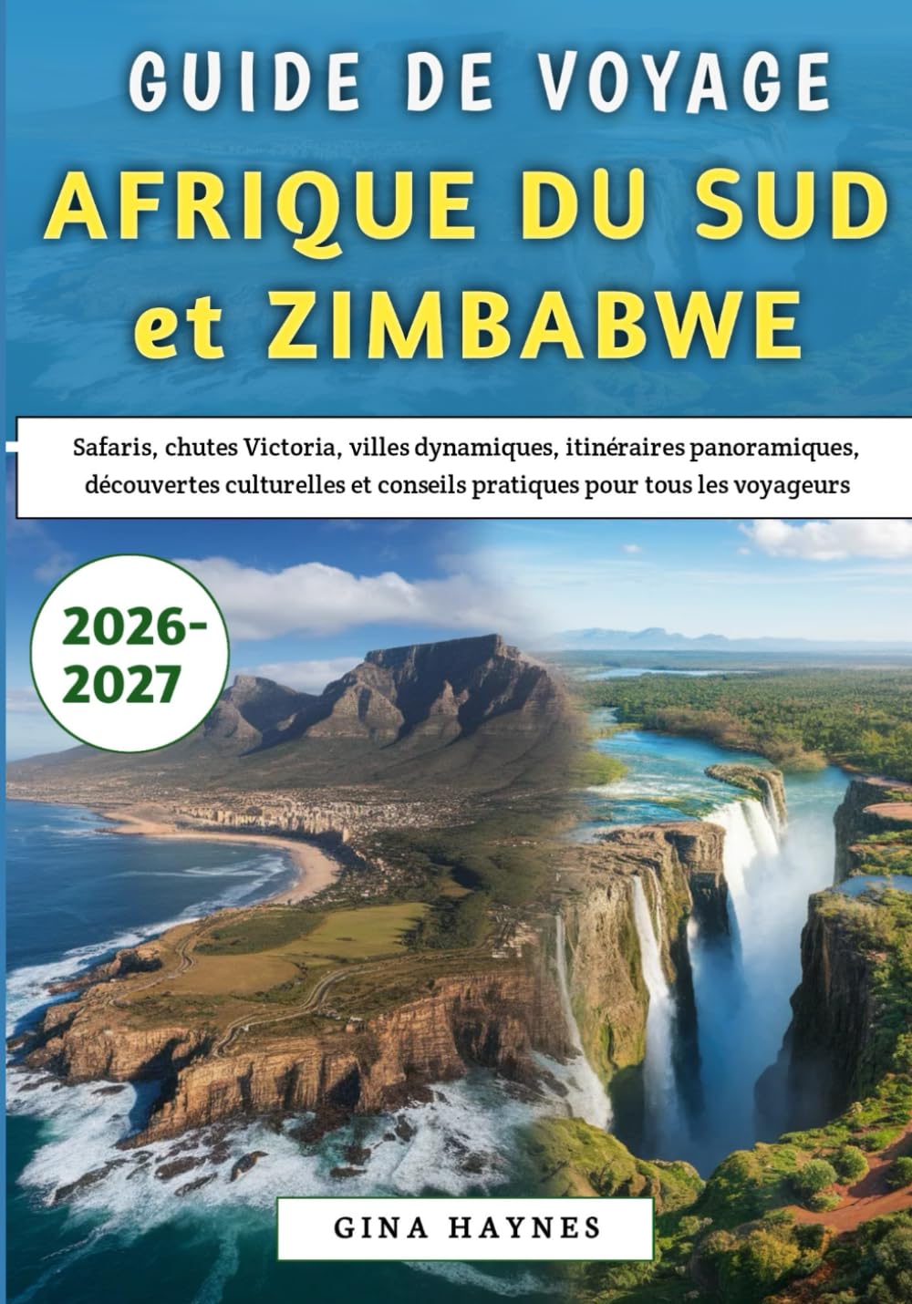 Guide De Voyage Afrique du Sud et Zimbabwe 2026-2027: Safaris, chutes Victoria, villes dynamiques, itinéraires panoramiques, découvertes culturelles et conseils pratiques pour tous les voyageurs