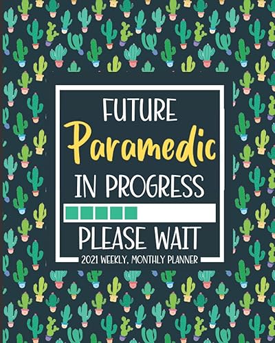 Future Paramedic: Paramedic Student Planner 2021: Jan 01 - Dec 31, 1 Year Weekly And Monthly Planner, Calendar, Schedule Organizer, Cactus Print