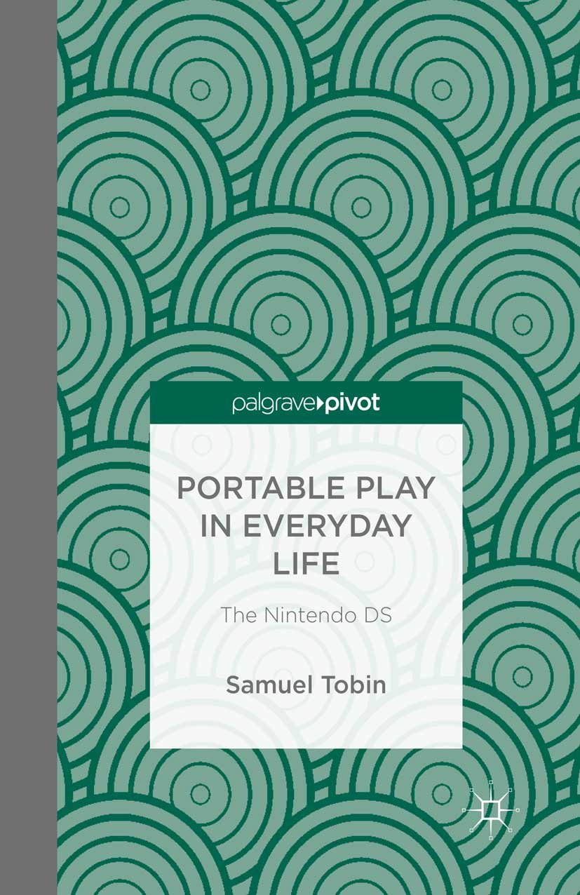 Portable Play in Everyday Life: The Nintendo DS (Palgrave Pivot)
