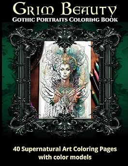 Grim Beauty : Gothic Portraits coloring Book: 40 supernatural art