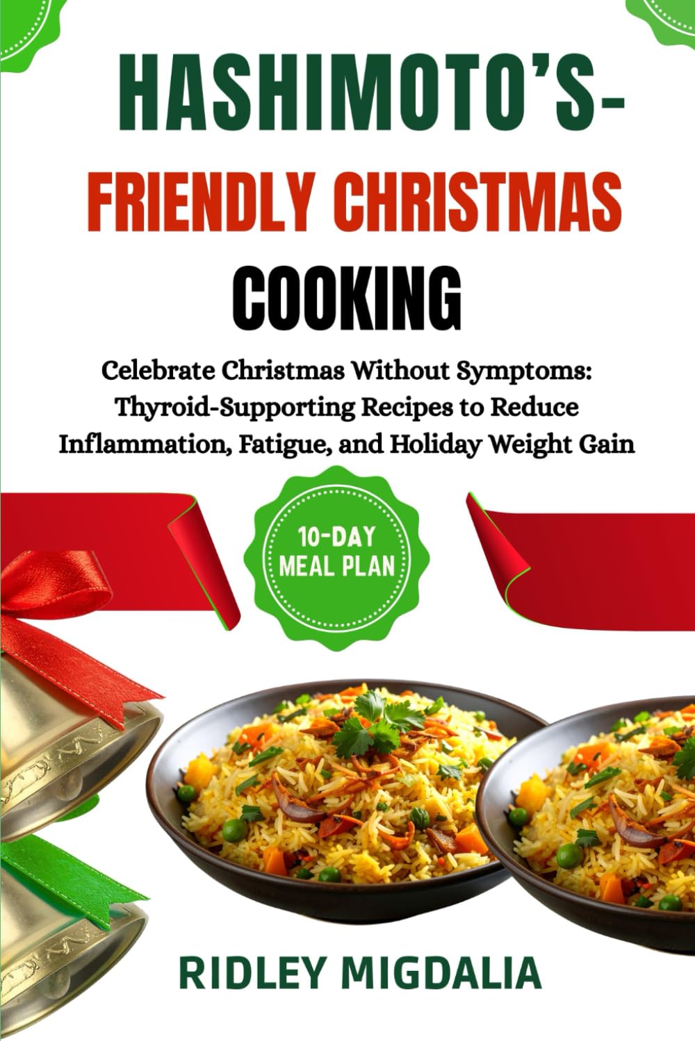 HASHIMOTO’S-FRIENDLY CHRISTMAS COOKING: Celebrate Christmas Without Symptoms: Thyroid-Supporting Recipes to Reduce Inflammation, Fatigue, and Holiday Weight Gain