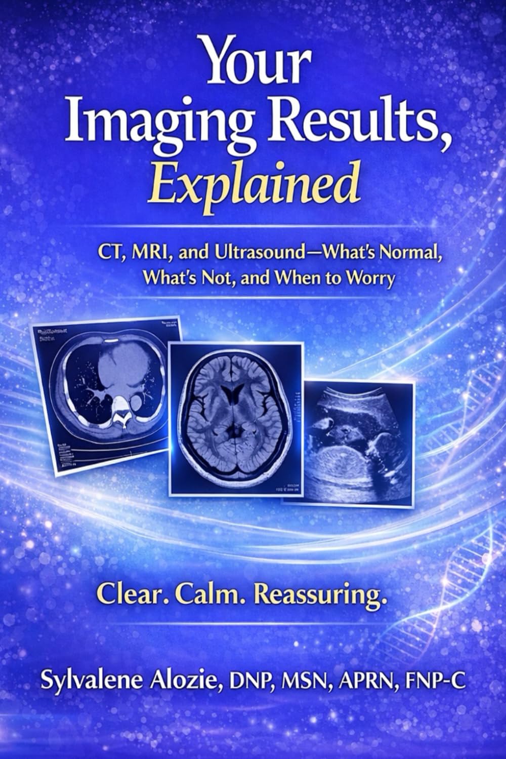 Your Imaging Results, Explained: CT, MRI, and Ultrasound—What’s Normal, What’s Not, and When to Worry