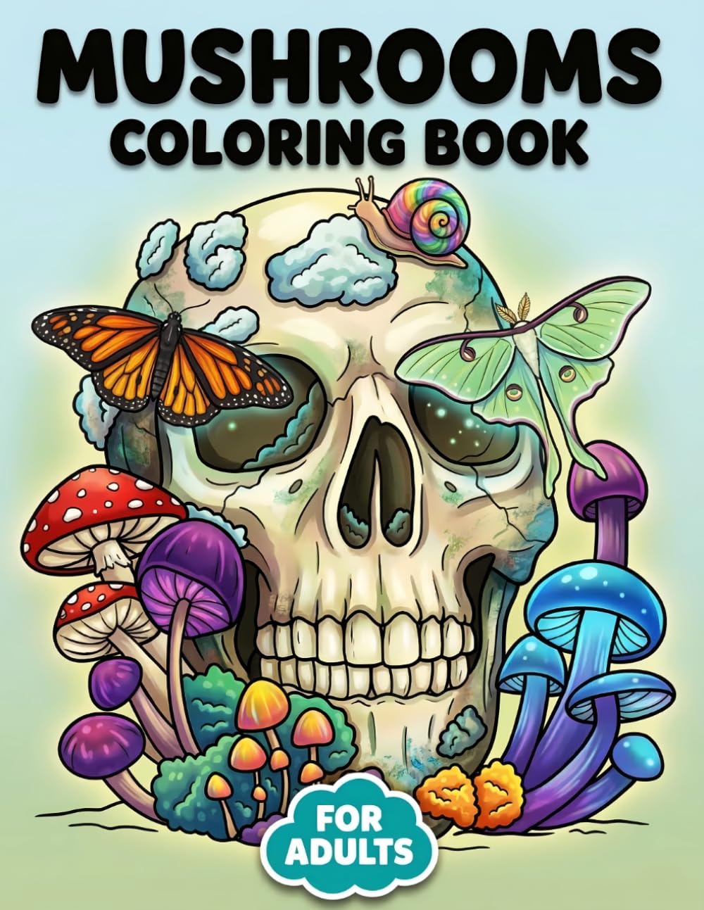 Mushrooms Coloring Book: A Playful Variety Of Detailed Illustrations For Relaxation, Focus, And Hours Of Creative Enjoyment