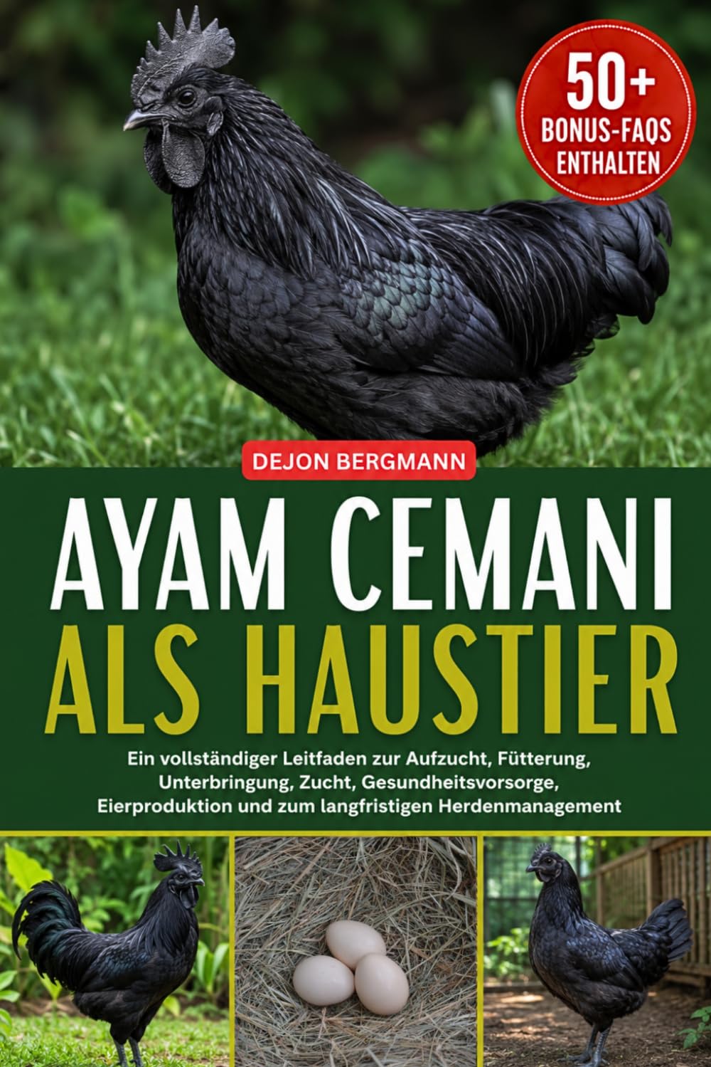 AYAM CEMANI ALS HAUSTIER: Ein vollständiger Leitfaden zur Aufzucht, Fütterung, Unterbringung, Zucht, Gesundheitsvorsorge, Eierproduktion und zum langfristigen Herdenmanagement