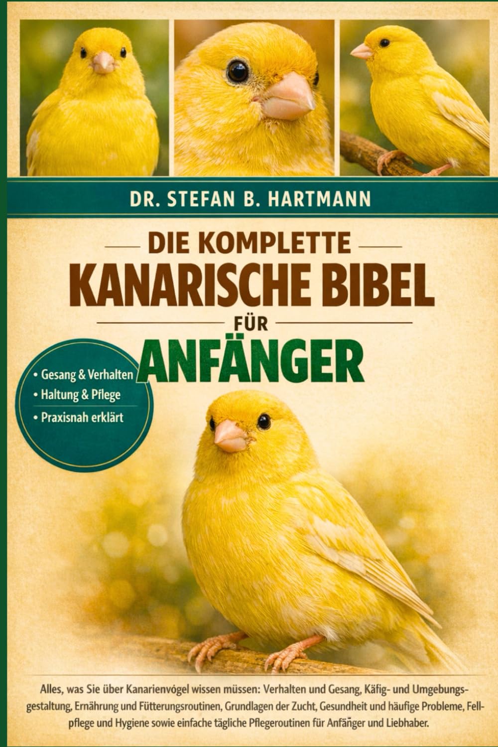 DIE KOMPLETTE KANARISCHE BIBEL FÜR ANFÄNGER: Alles, was Sie über Kanarienvögel wissen müssen: Verhalten und Gesang, Käfig- und ... Pflegeroutinen für Anfänger und Liebhaber.