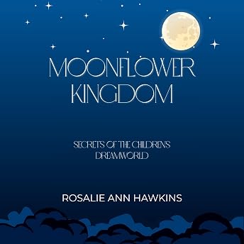 Moonflower Kingdom Audiobook by Rosalie Ann Hawkins episode artwork