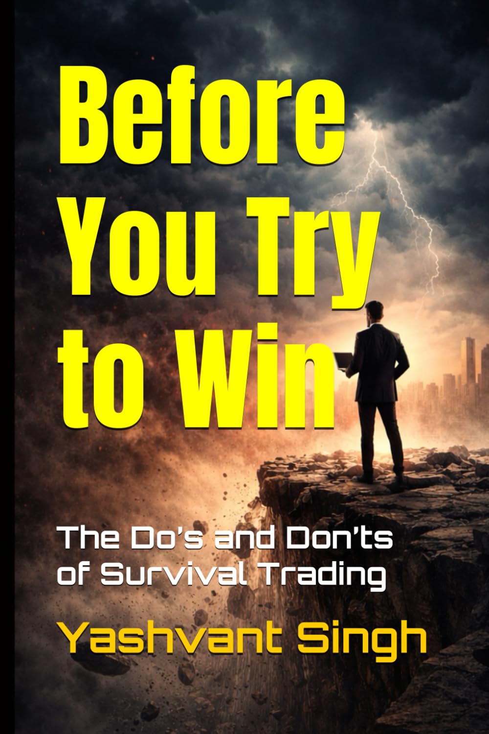 Before You Try to Win: The Do’s and Don’ts of Survival Trading (Survive First Profit Later - Futures and Options Trading)