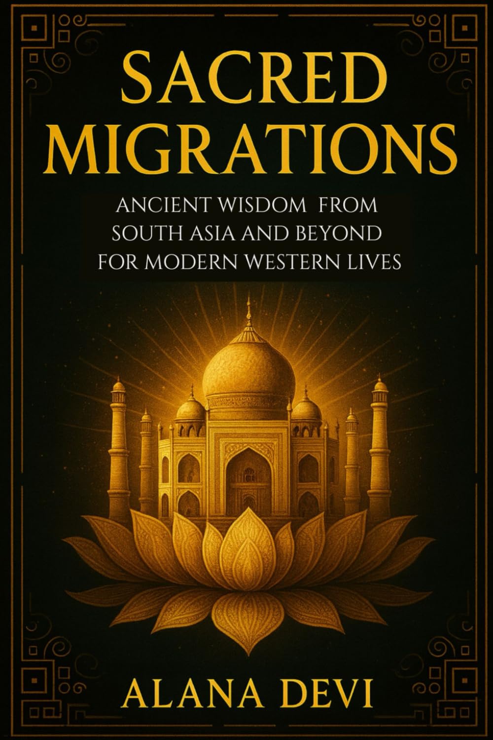Sacred Migrations: Ancient Wisdom from South Asia and Beyond for Modern Western Lives (Ancestral Wisdom)