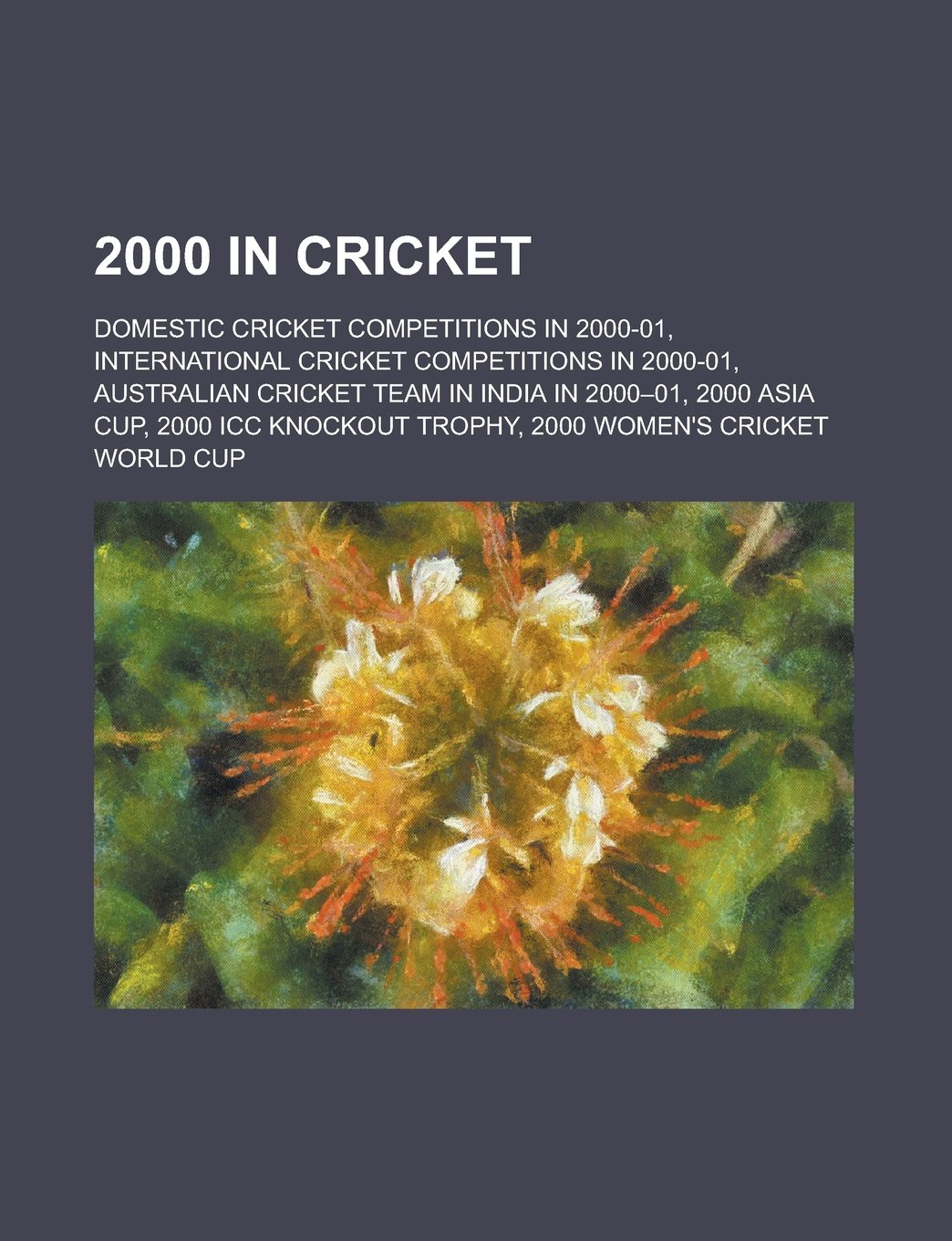 2000 in Cricket: Australian Cricket Team in India in 2000-01, 2000 Asia Cup, 2000 ICC Knockout Trophy, 2000 Women's Cricket World Cup