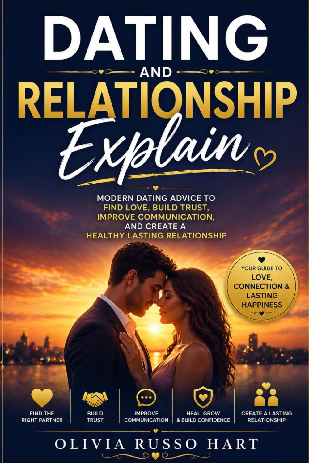 Dating And Relationship Explain: Modern Dating Advice to Find Love, Build Trust, Improve Communication, and Create a Healthy Lasting Relationship, How To Choose The Right Partner